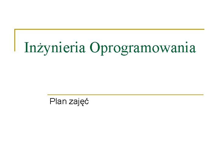 Inżynieria Oprogramowania Plan zajęć 