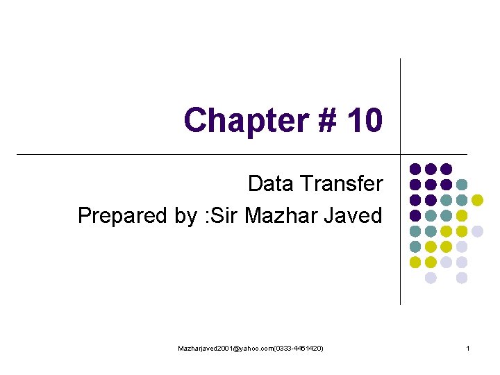 Chapter # 10 Data Transfer Prepared by : Sir Mazhar Javed Mazharjaved 2001@yahoo. com(0333