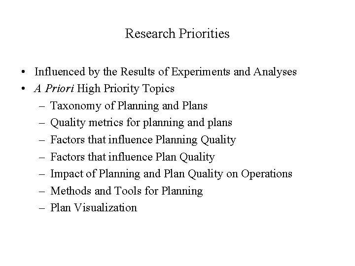 Research Priorities • Influenced by the Results of Experiments and Analyses • A Priori