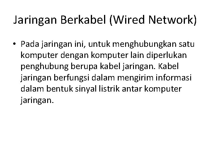 Jaringan Berkabel (Wired Network) • Pada jaringan ini, untuk menghubungkan satu komputer dengan komputer