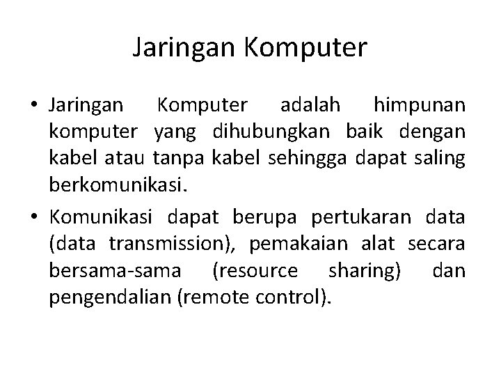 Jaringan Komputer • Jaringan Komputer adalah himpunan komputer yang dihubungkan baik dengan kabel atau