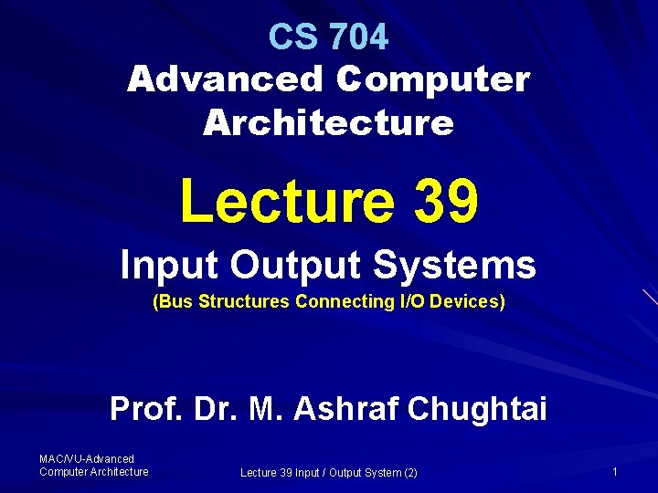 CS 704 Advanced Computer Architecture Lecture 39 Input Output Systems (Bus Structures Connecting I/O