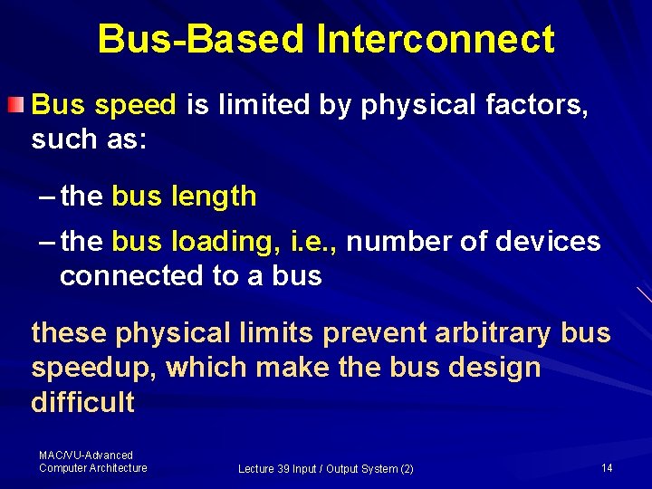 Bus-Based Interconnect Bus speed is limited by physical factors, such as: – the bus