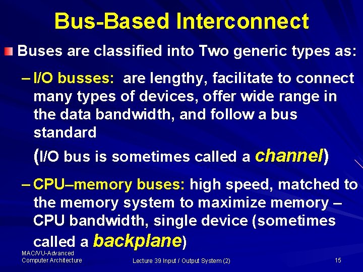 Bus-Based Interconnect Buses are classified into Two generic types as: – I/O busses: are