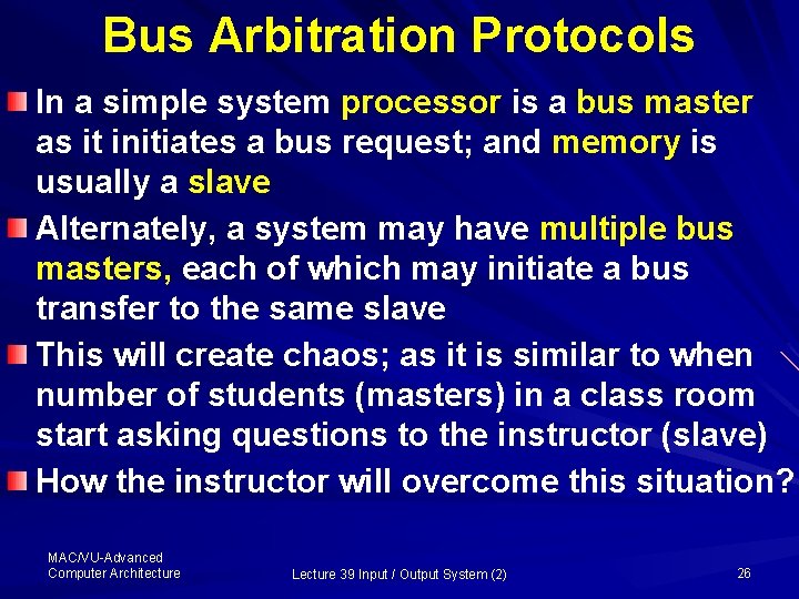 Bus Arbitration Protocols In a simple system processor is a bus master as it