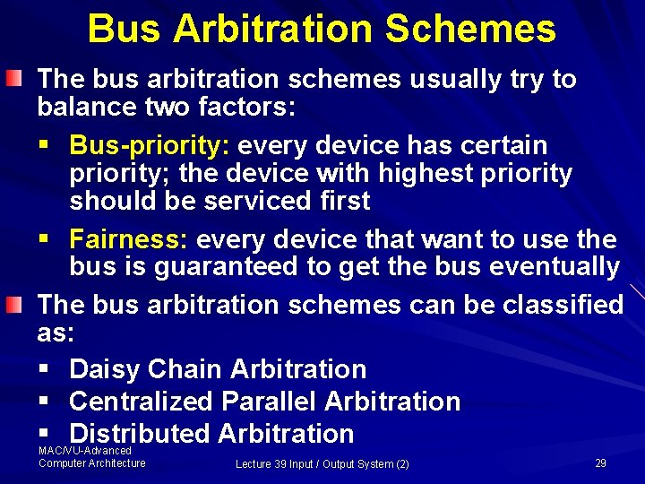 Bus Arbitration Schemes The bus arbitration schemes usually try to balance two factors: §