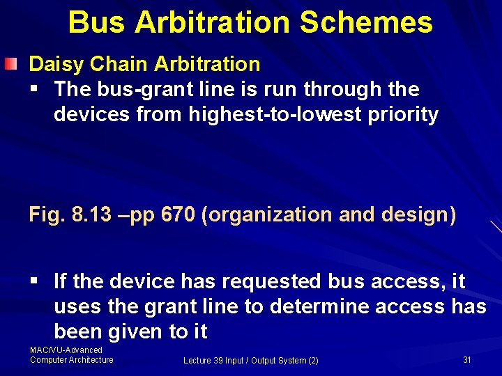Bus Arbitration Schemes Daisy Chain Arbitration § The bus-grant line is run through the