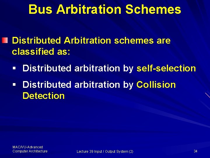 Bus Arbitration Schemes Distributed Arbitration schemes are classified as: § Distributed arbitration by self-selection