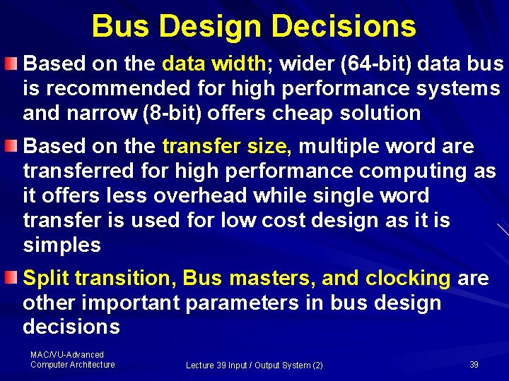 Bus Design Decisions Based on the data width; wider (64 -bit) data bus is