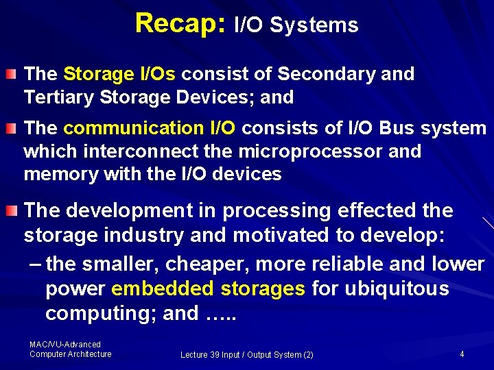 Recap: I/O Systems The Storage I/Os consist of Secondary and Tertiary Storage Devices; and