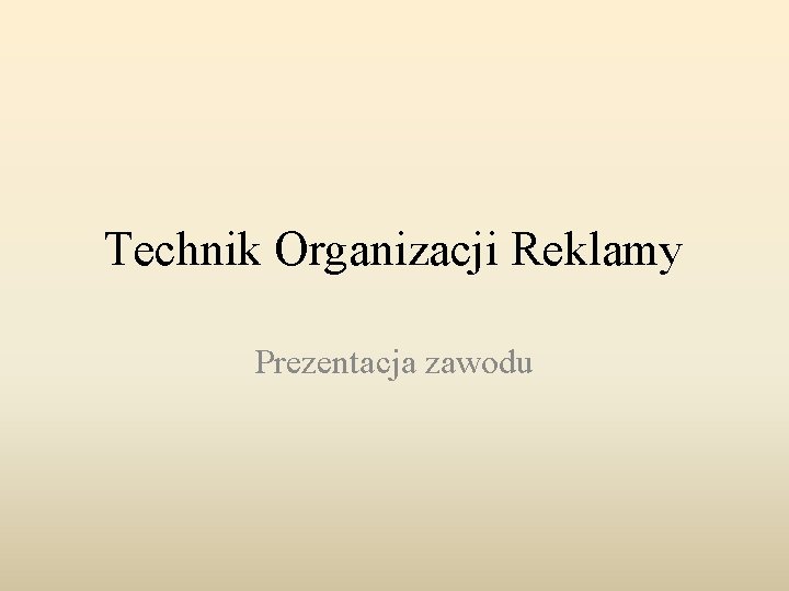 Technik Organizacji Reklamy Prezentacja zawodu Oglny opis zawodu
