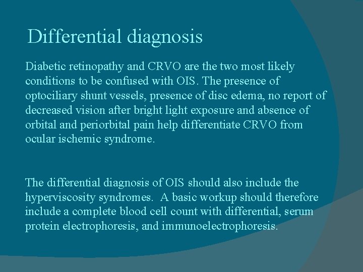 Differential diagnosis Diabetic retinopathy and CRVO are the two most likely conditions to be