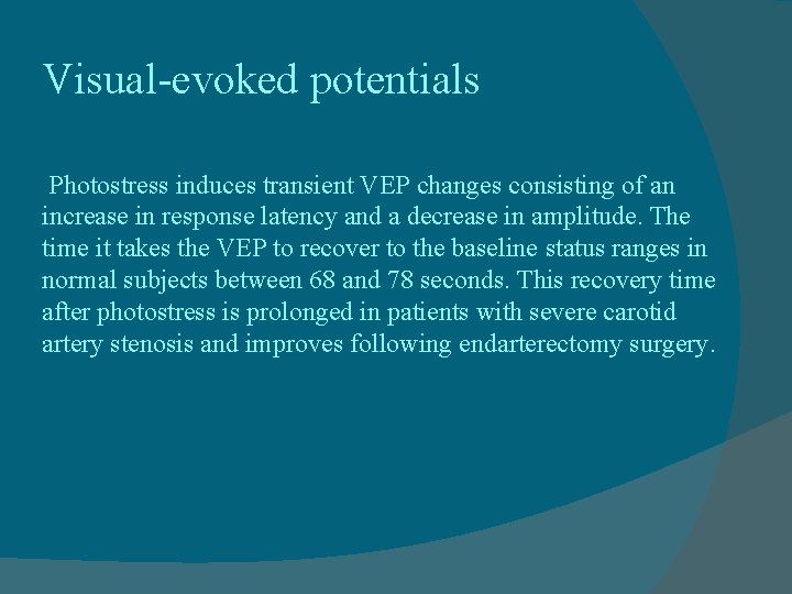 Visual-evoked potentials Photostress induces transient VEP changes consisting of an increase in response latency