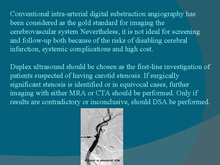 Conventional intra-arterial digital substraction angiography has been considered as the gold standard for imaging