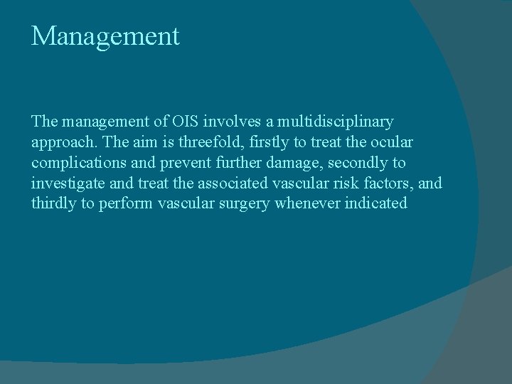 Management The management of OIS involves a multidisciplinary approach. The aim is threefold, firstly