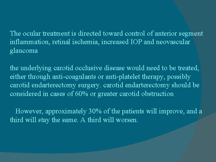 The ocular treatment is directed toward control of anterior segment inflammation, retinal ischemia, increased