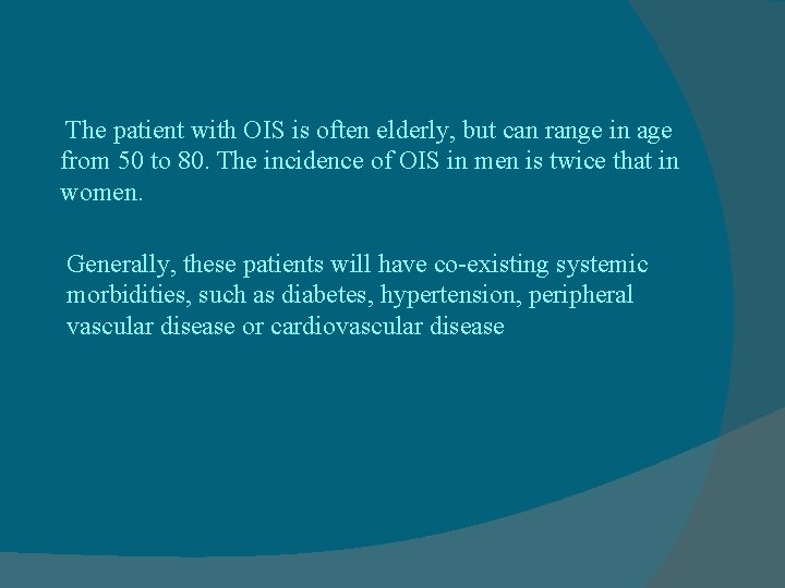 The patient with OIS is often elderly, but can range in age from 50