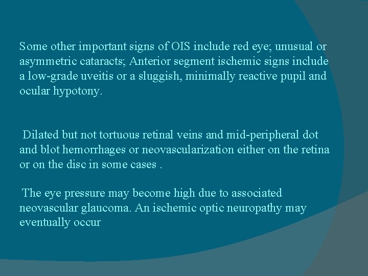 Some other important signs of OIS include red eye; unusual or asymmetric cataracts; Anterior