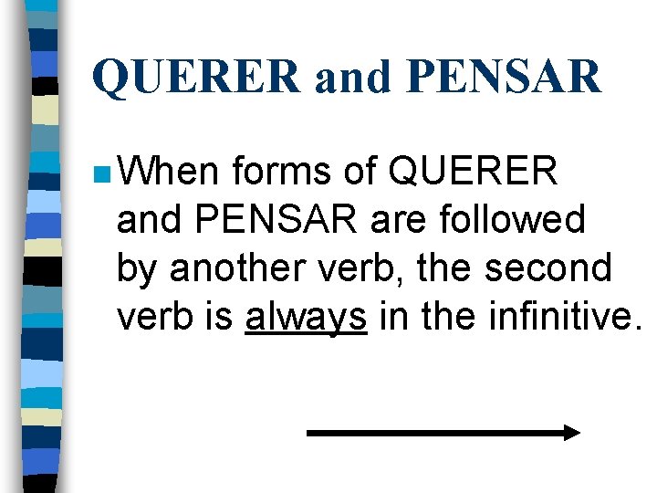 QUERER and PENSAR n When forms of QUERER and PENSAR are followed by another