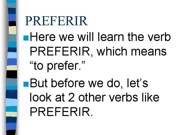 PREFERIR n Here we will learn the verb PREFERIR, which means “to prefer. ”