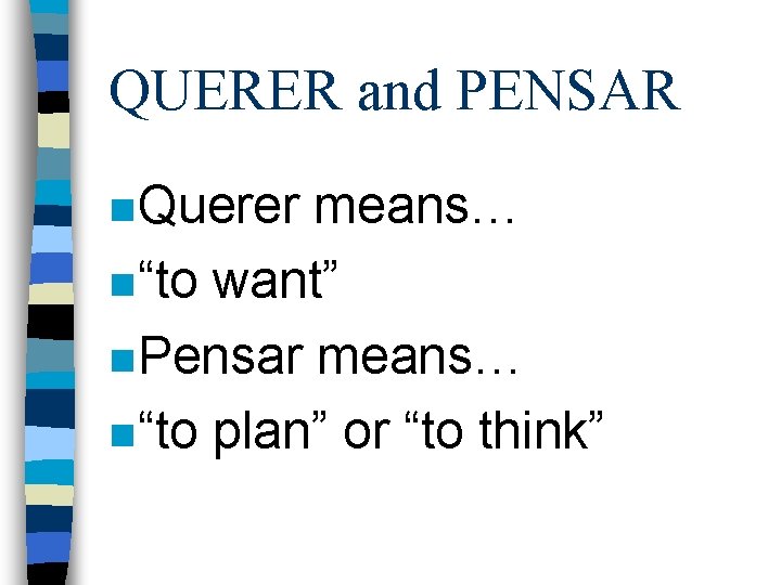 QUERER and PENSAR n Querer means… n “to want” n Pensar means… n “to