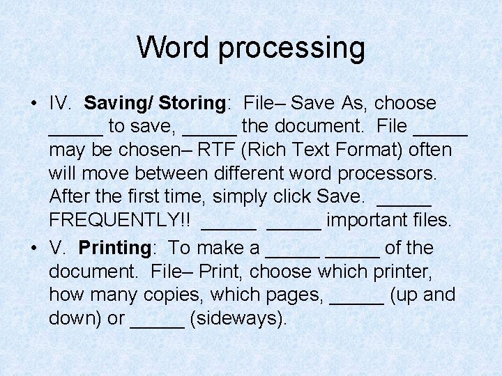 Word processing • IV. Saving/ Storing: File– Save As, choose _____ to save, _____