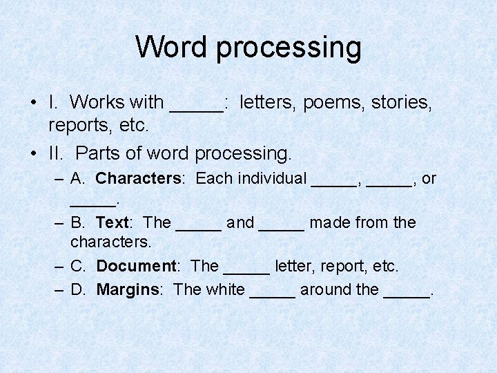 Word processing • I. Works with _____: letters, poems, stories, reports, etc. • II.