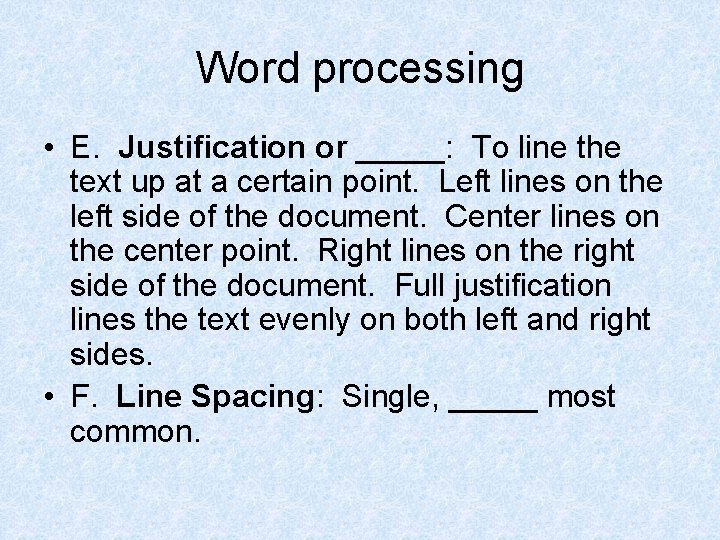 Word processing • E. Justification or _____: To line the text up at a