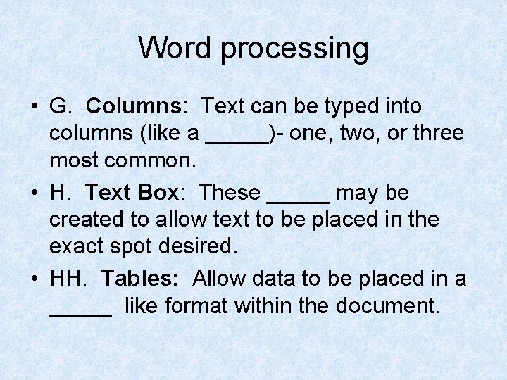 Word processing • G. Columns: Text can be typed into columns (like a _____)-