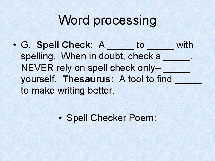 Word processing • G. Spell Check: A _____ to _____ with spelling. When in