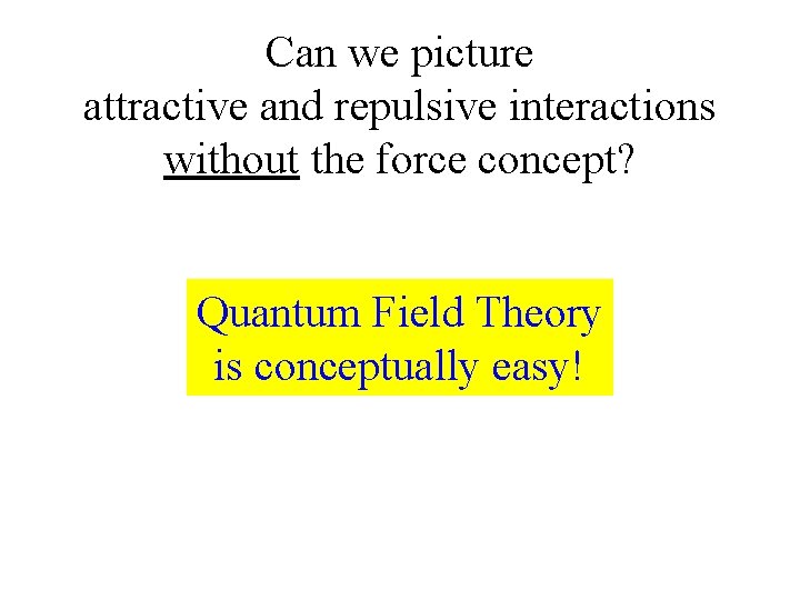 Can we picture attractive and repulsive interactions without the force concept? Quantum Field Theory