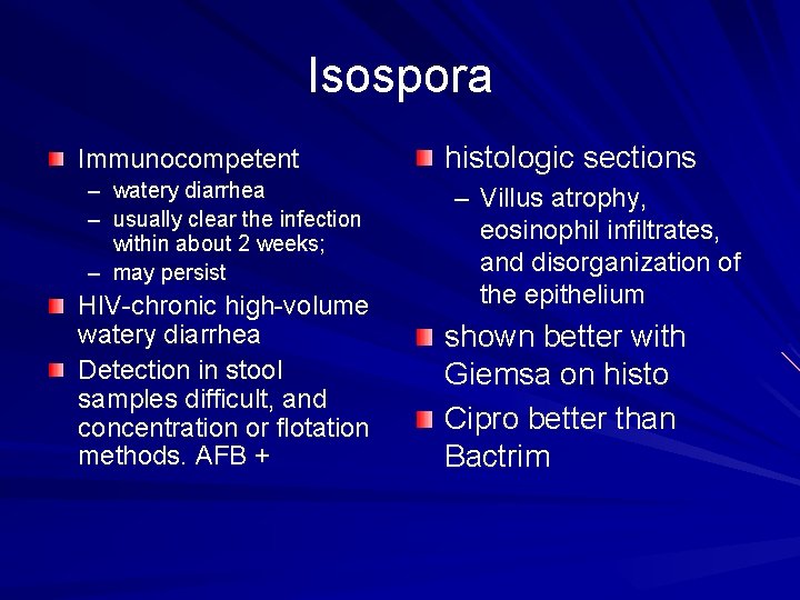 Isospora Immunocompetent – watery diarrhea – usually clear the infection within about 2 weeks;