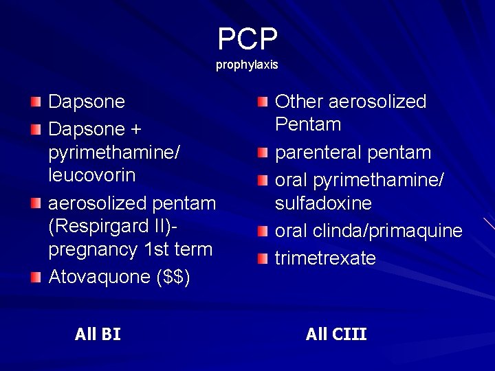 PCP prophylaxis Dapsone + pyrimethamine/ leucovorin aerosolized pentam (Respirgard II)pregnancy 1 st term Atovaquone