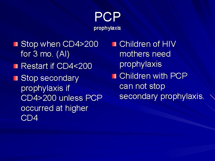 PCP prophylaxis Stop when CD 4>200 for 3 mo. (AI) Restart if CD 4<200