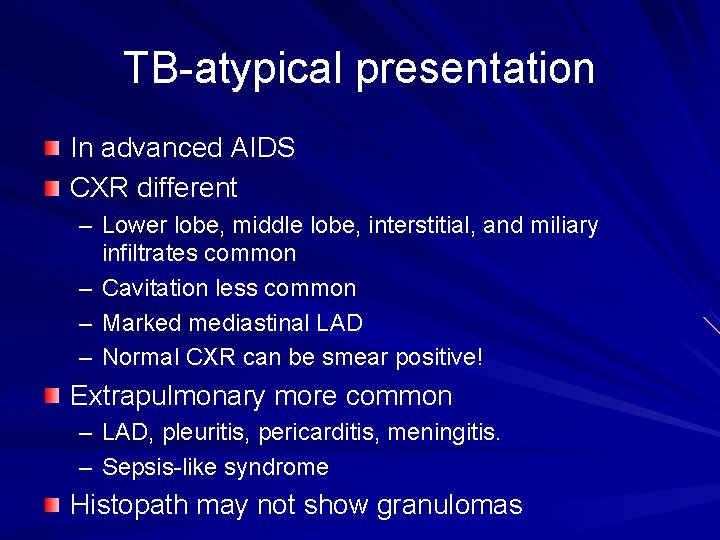 TB-atypical presentation In advanced AIDS CXR different – Lower lobe, middle lobe, interstitial, and