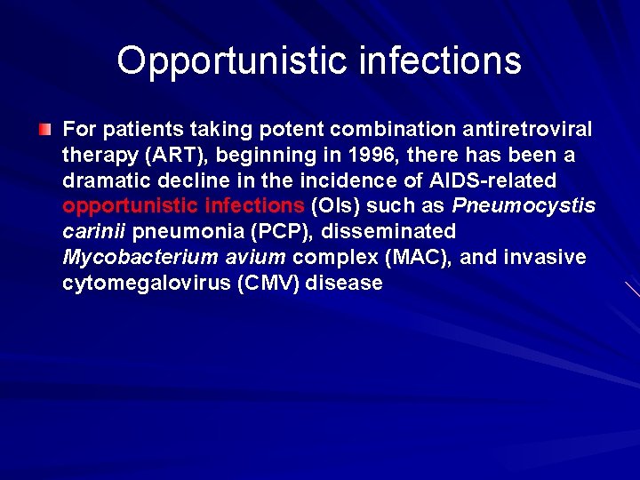 Opportunistic infections For patients taking potent combination antiretroviral therapy (ART), beginning in 1996, there