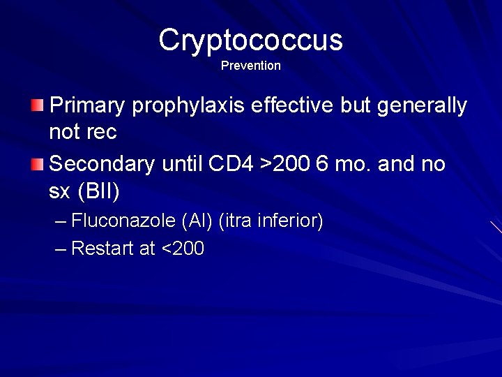 Cryptococcus Prevention Primary prophylaxis effective but generally not rec Secondary until CD 4 >200