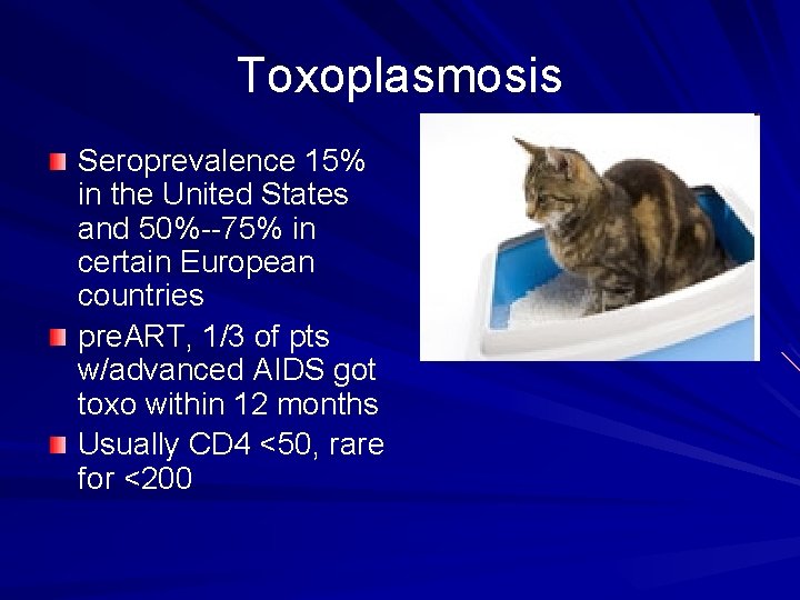 Toxoplasmosis Seroprevalence 15% in the United States and 50%--75% in certain European countries pre.