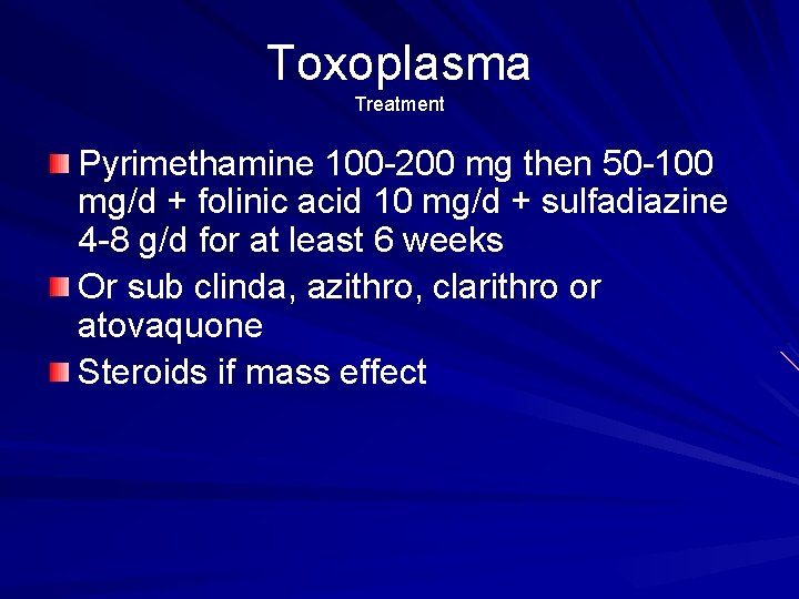 Toxoplasma Treatment Pyrimethamine 100 -200 mg then 50 -100 mg/d + folinic acid 10