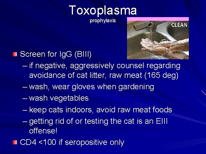 Toxoplasma prophylaxis Screen for Ig. G (BIII) – if negative, aggressively counsel regarding avoidance