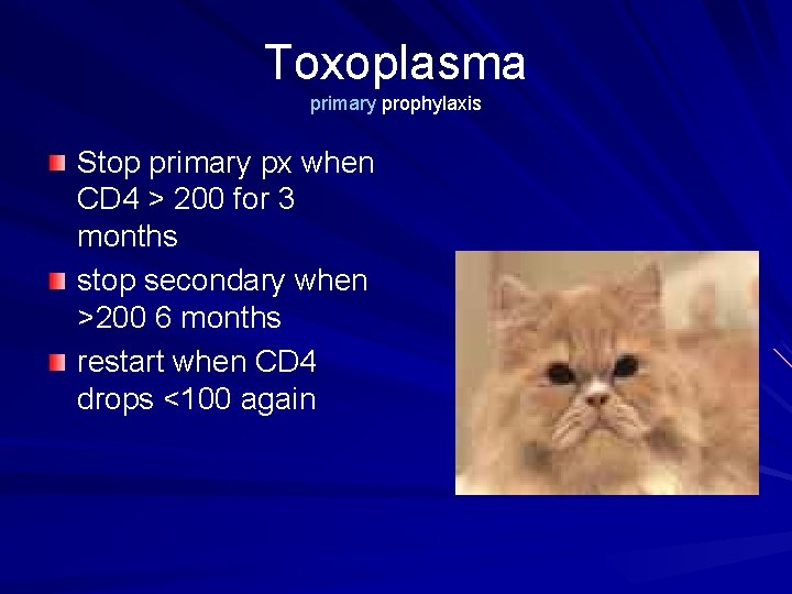 Toxoplasma primary prophylaxis Stop primary px when CD 4 > 200 for 3 months