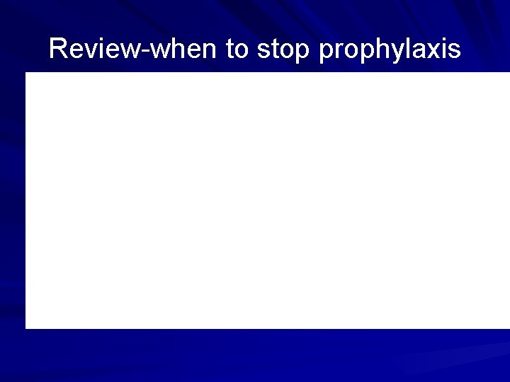 Review-when to stop prophylaxis 