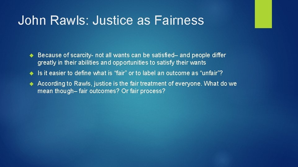 John Rawls: Justice as Fairness Because of scarcity- not all wants can be satisfied–