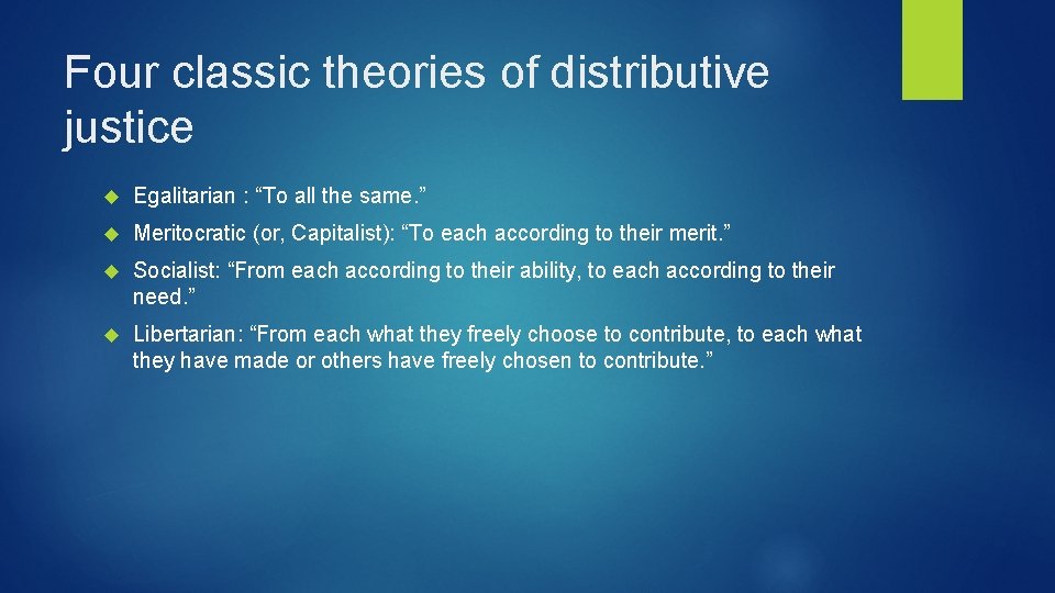 Four classic theories of distributive justice Egalitarian : “To all the same. ” Meritocratic