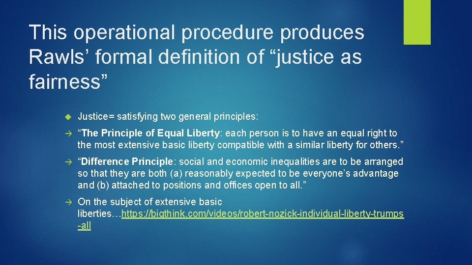 This operational procedure produces Rawls’ formal definition of “justice as fairness” Justice= satisfying two