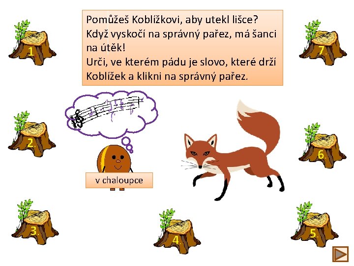 Pomůžeš Koblížkovi, aby utekl lišce? Když vyskočí na správný pařez, má šanci na útěk!