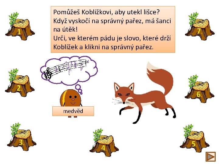 Pomůžeš Koblížkovi, aby utekl lišce? Když vyskočí na správný pařez, má šanci na útěk!