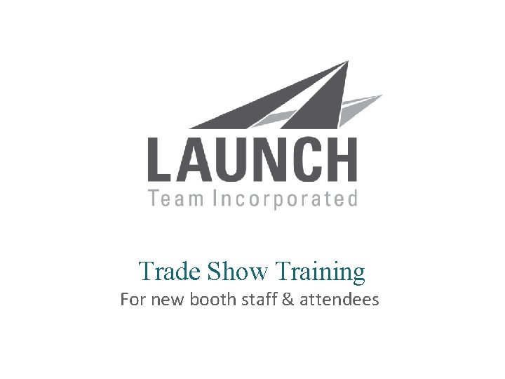 Trade Show Training For new booth staff & attendees | launchsolutions. com 