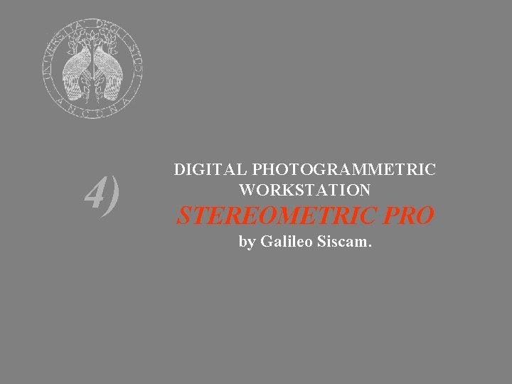 4) DIGITAL PHOTOGRAMMETRIC WORKSTATION STEREOMETRIC PRO by Galileo Siscam. 