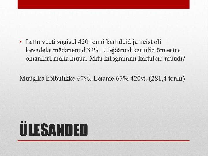  • Lattu veeti sügisel 420 tonni kartuleid ja neist oli kevadeks mädanenud 33%.